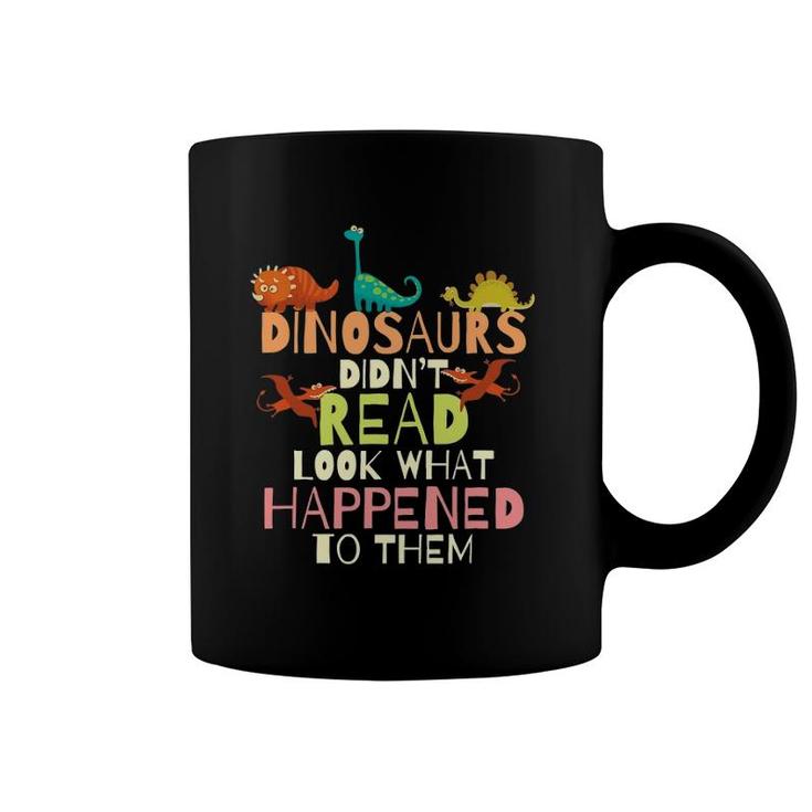Dinosaurs Didn't Read Look What Happened To Them Teacher Coffee Mug