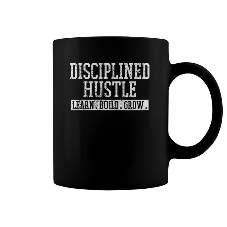 Disciplined Hustle Inspirational  Learn Build Grow Coffee Mug