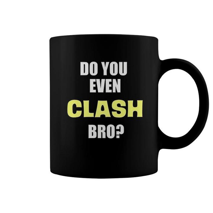 Do You Even Clash Bro Funny Clash Coffee Mug