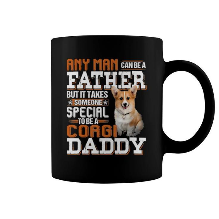 Dog Any Man Can Be A Father But It Takes Someone Special To Be A Corgi Daddy 77 Paws Coffee Mug