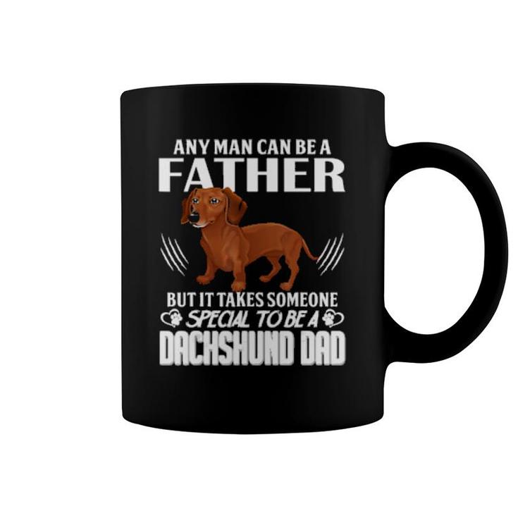 Dog Any Man Can Be A Father But It Takes Someone Special To Be A Dachshund Dad 288 Paws Coffee Mug