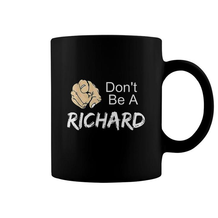 Dont Be A Richard Coffee Mug