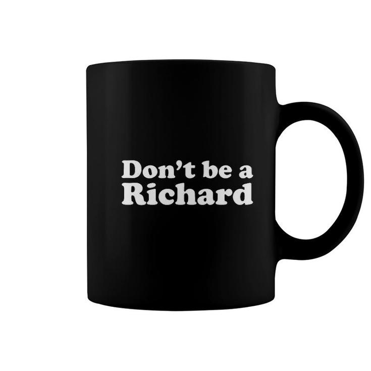 Dont Be A Richard Funny Coffee Mug