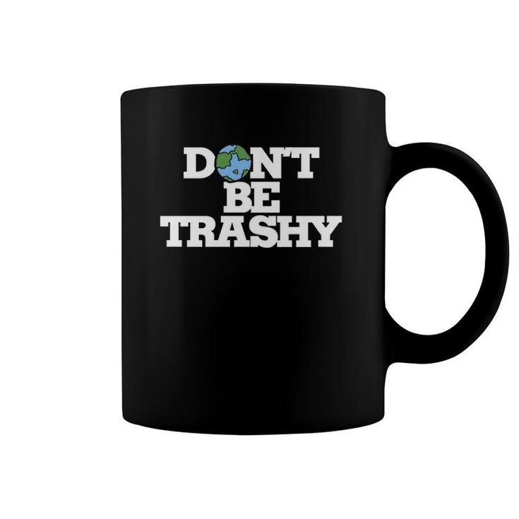 Don't Be Trashy  Earth Day Humor Don't Litter Coffee Mug