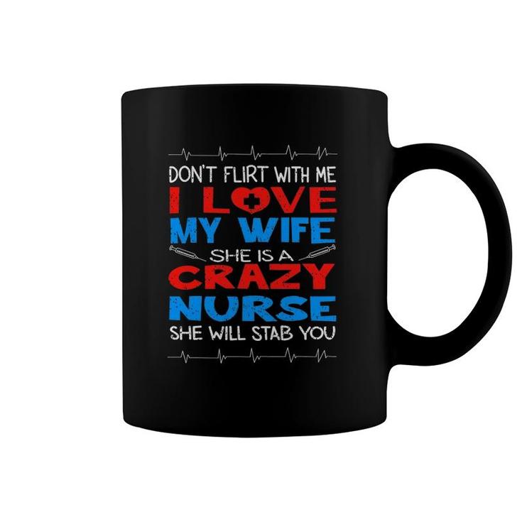 Don't Flirt With Me I Love My Crazy Nurse Wife Gift Coffee Mug