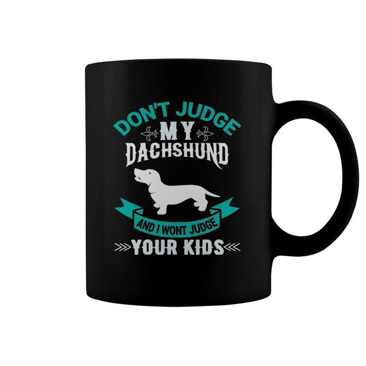 Don't Judge My Dachshund And I Won't Judge Your Kids Coffee Mug
