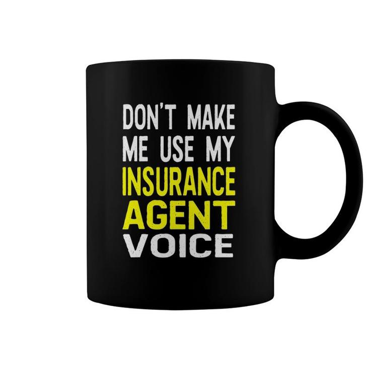 Don't Make Me Use My Insurance Agent Voice Funny Jobs Coffee Mug