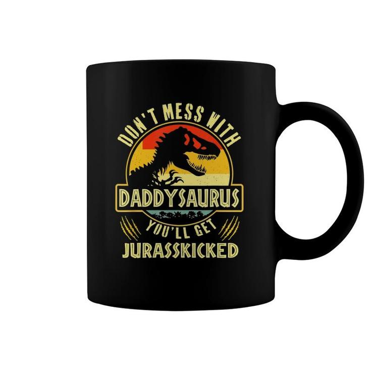Don't Mess With Daddysaurus You'll Get Jurasskicked Coffee Mug