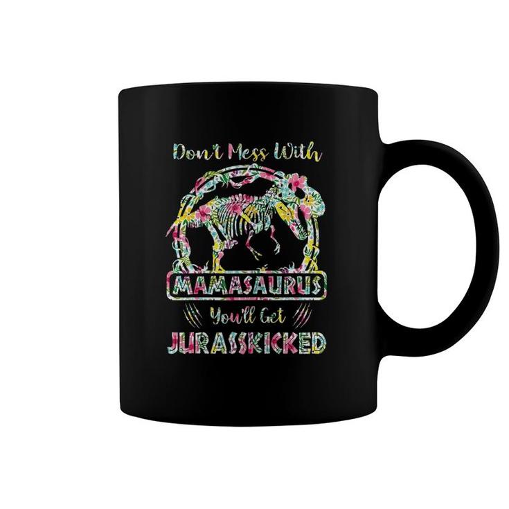 Don't Mess With Mamasaurus You'll Get Jurasskicked Coffee Mug