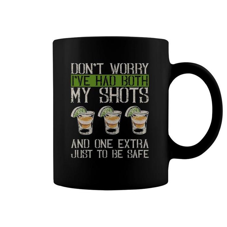 Don't Worry I've Had Both My Shots And 1 Extra Just To Be Safe Coffee Mug