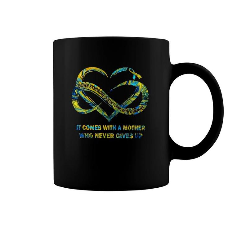 Down Syndrome It Comes With A Mother Who Never Gives Up Coffee Mug