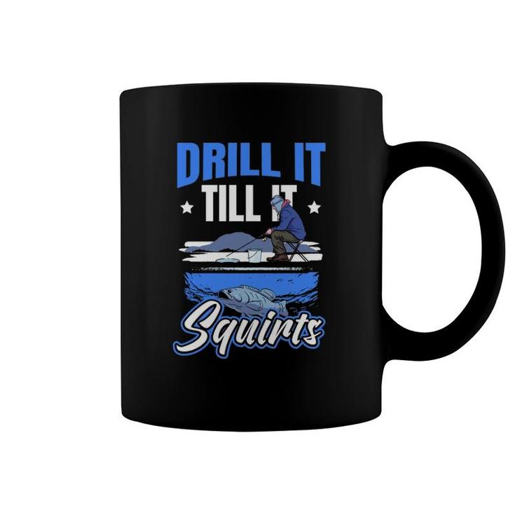 Drill It Till It Squirts Ice Fishing  Coffee Mug