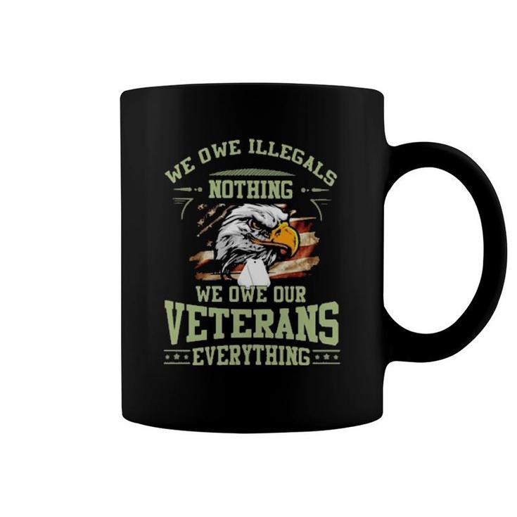 Eagle We Owe Illegals Nothing We Owe Our Veterans Everything American Flag  Coffee Mug