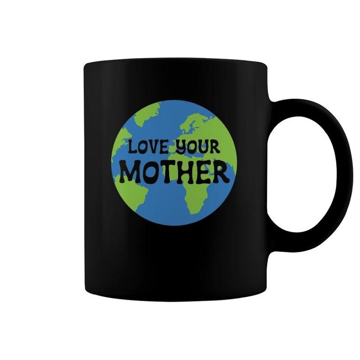 Earth Day Love Your Mother Coffee Mug