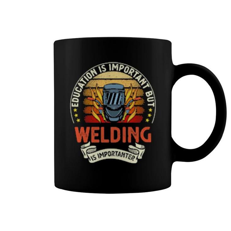 Education Is Important But Welding Is Importanter  Coffee Mug