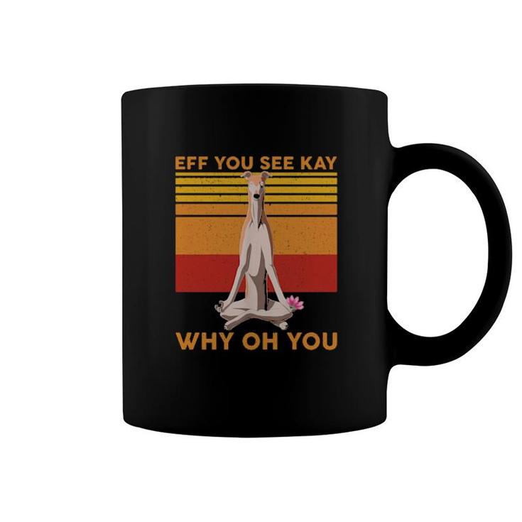 Eff You See Kay Why Oh You Funny Greyhound Dog Yoga Vintage Coffee Mug
