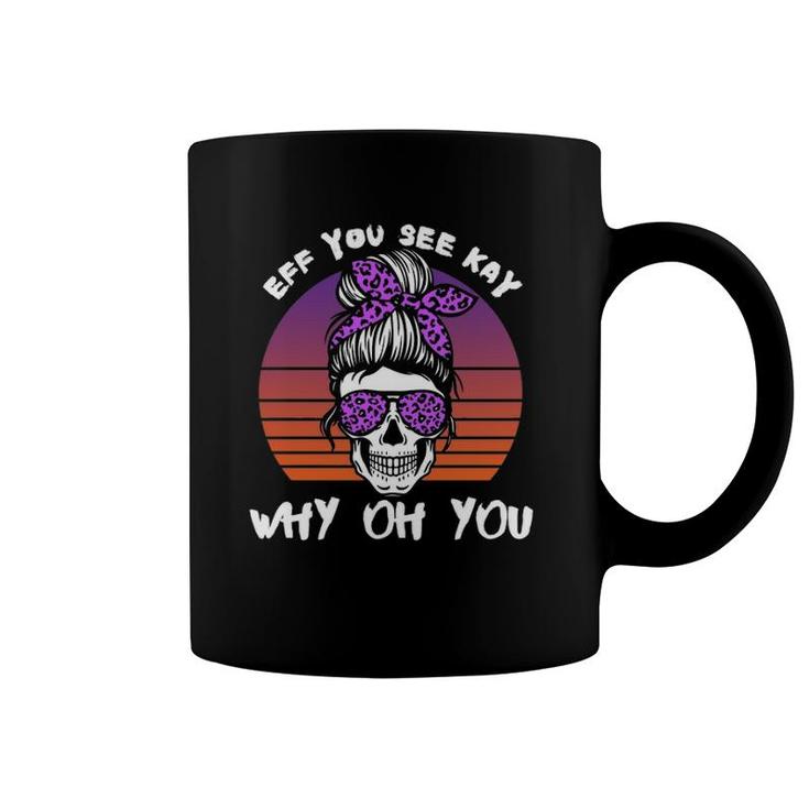 Eff You See Kay Why Oh You Skeleton Skull Halloween Saying  Coffee Mug