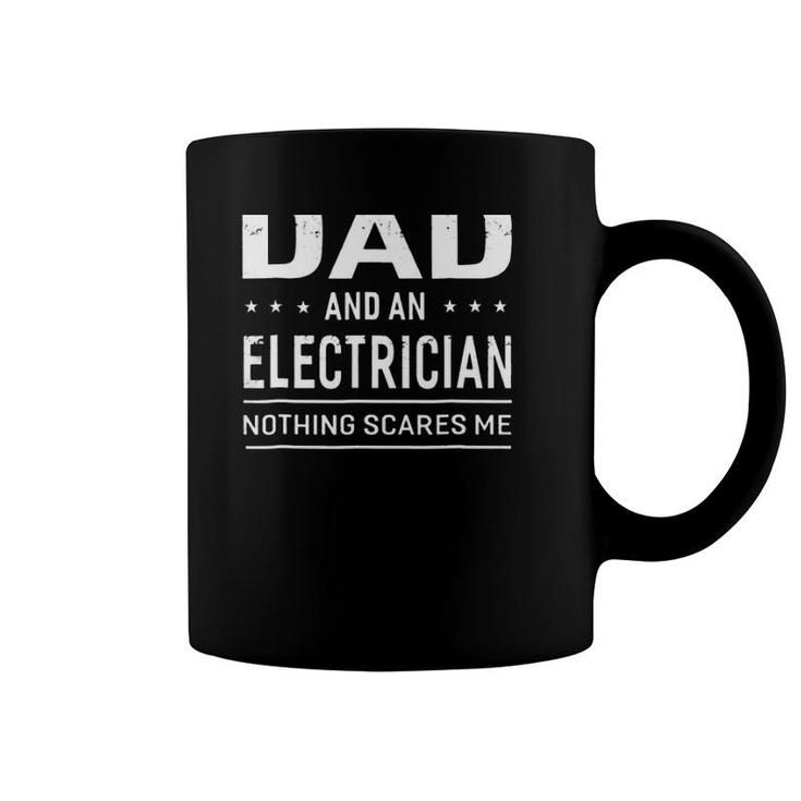 Electrician Dad I'm A Dad And An Electrician Nothing Scares Me Father's Day Gift Coffee Mug