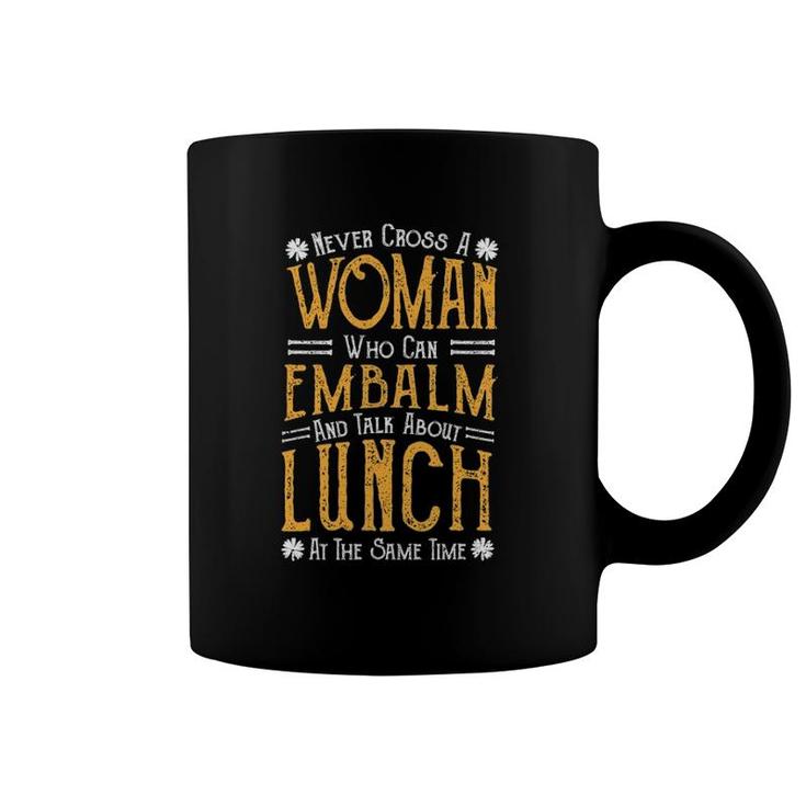 Embalm Never Cross A Woman Who Can Embalm And Talk Coffee Mug