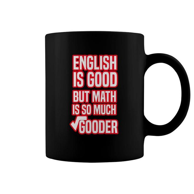 English Is Good But Math Is So Much Gooder Funny Saying For Math Lovers Coffee Mug
