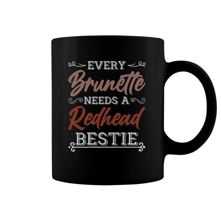 Every Brunette Needs A Redhead Bestie Gift Best Friend Women  Coffee Mug