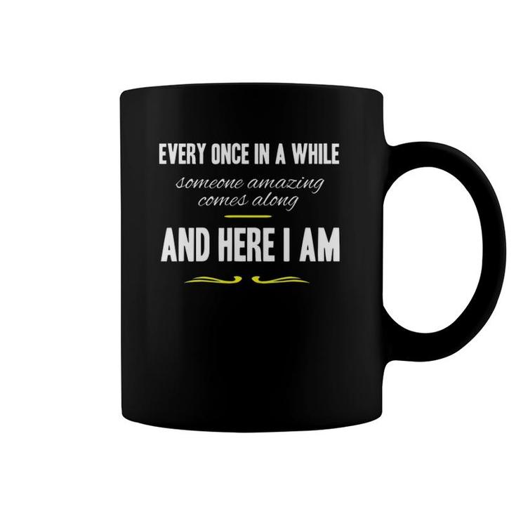 Every Once In A While Someone Amazing Comes Along Funny Gift Coffee Mug