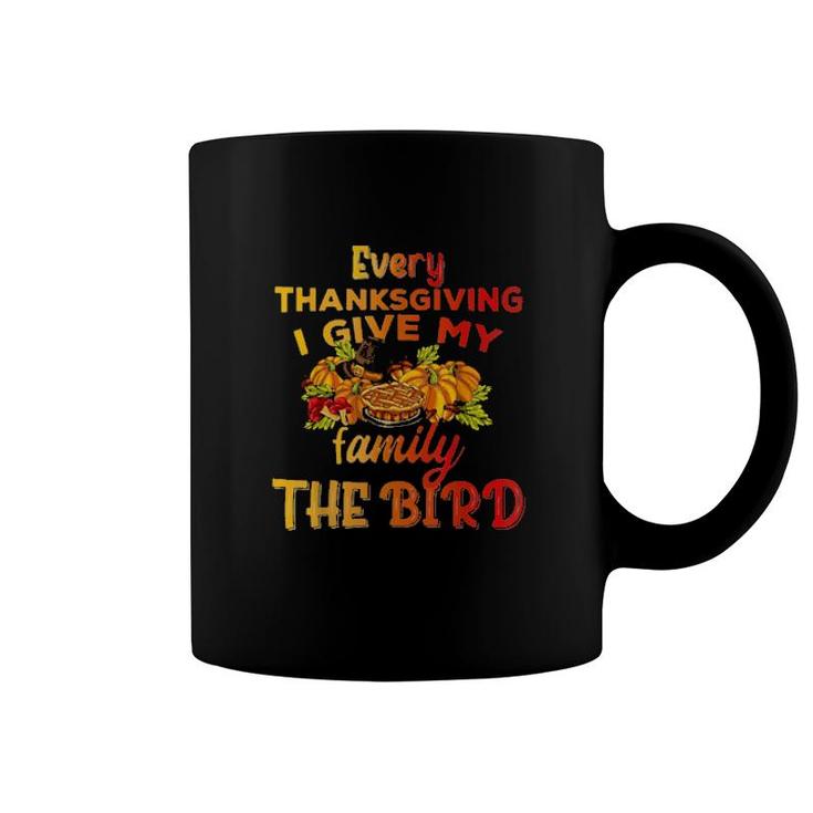 Every Thanksgiving I Give My Family The Bird Turkey Thanksgiving Coffee Mug