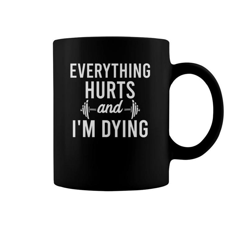 Everything Hurts I'm Dying Workout Everything Gym Working Coffee Mug