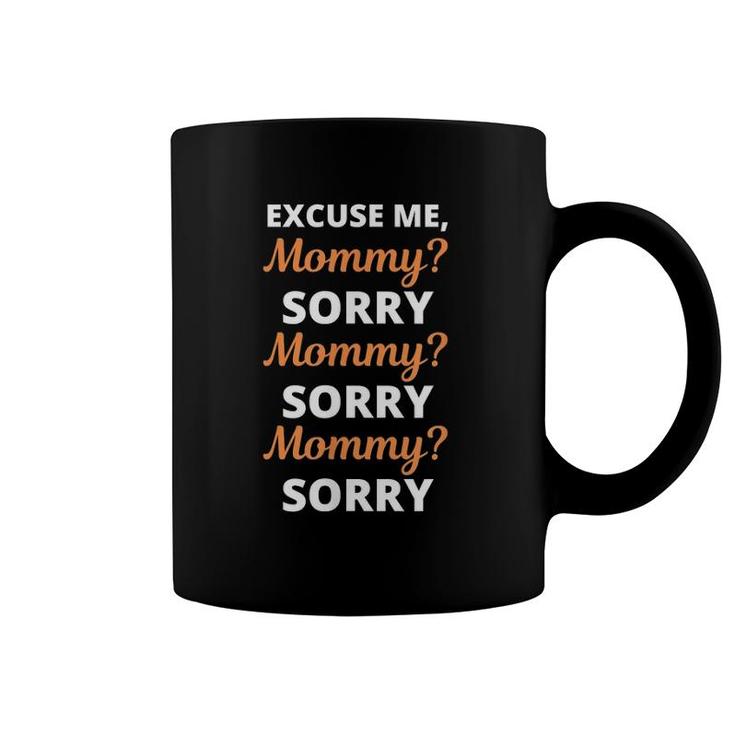 Excuse Me Mommy Sorry Mommy Sorry Viral Meme Trend Coffee Mug