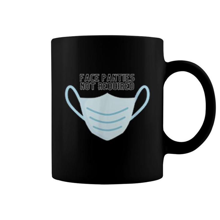 Face Panties Not Required  Coffee Mug