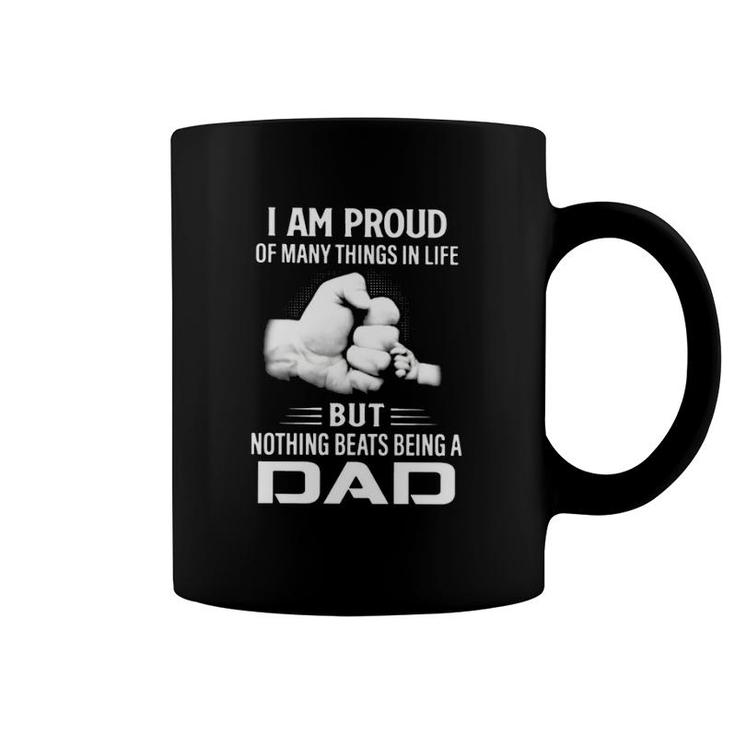 Father's Day I Am Proud Of Many Things In Life But Nothing Beats Being A Dad Coffee Mug