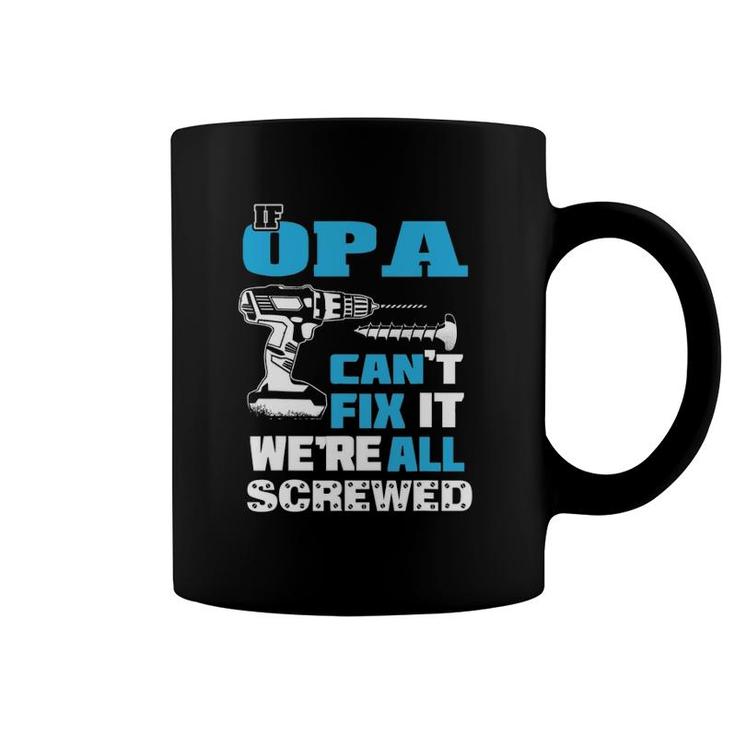 Father's Day If Opa Can't Fix It We're All Screwed Grandpa Coffee Mug