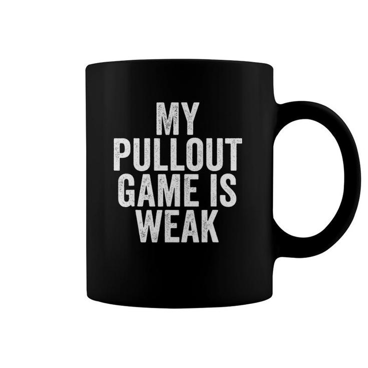 Father's Day  My Pullout Game Is Weakfunny Dad Coffee Mug