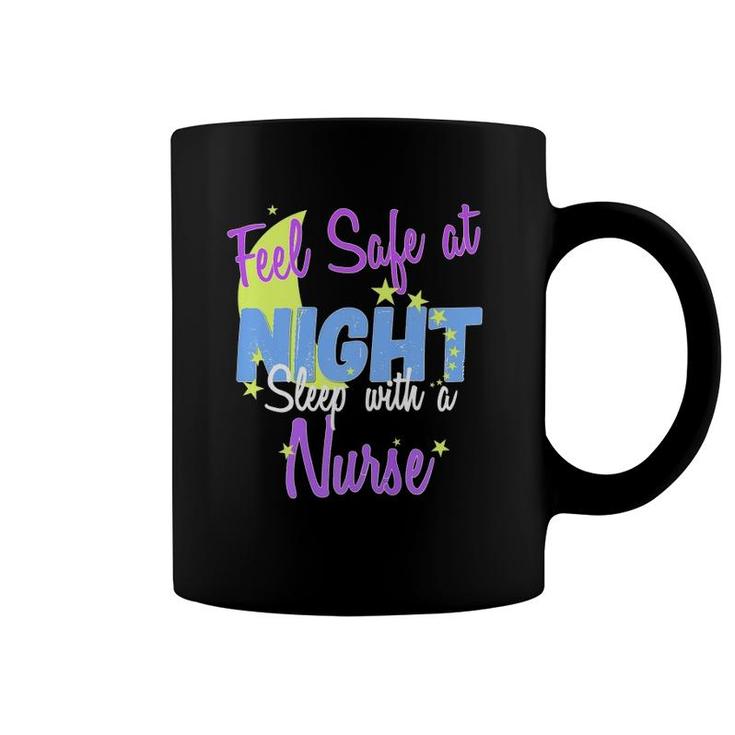 Feel Safe At Night, Sleep With A Nurse A Nurse Gift Coffee Mug