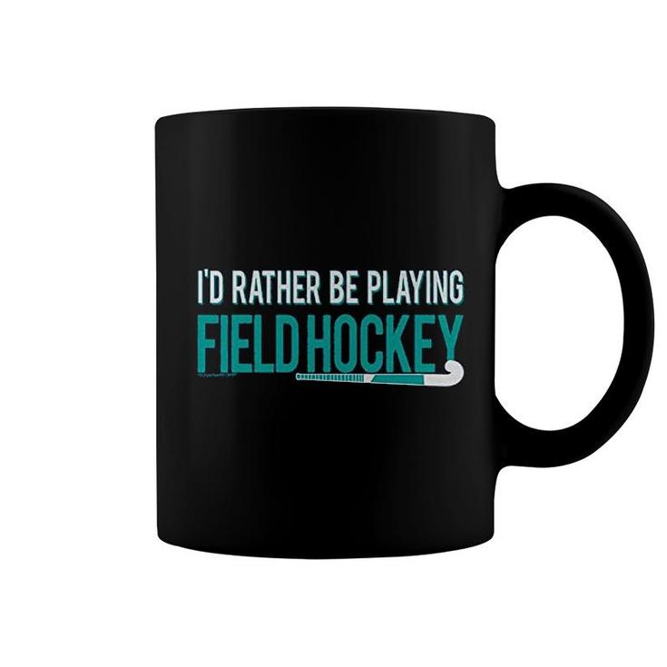 Field Hockey Id Rather Be Playing Coffee Mug