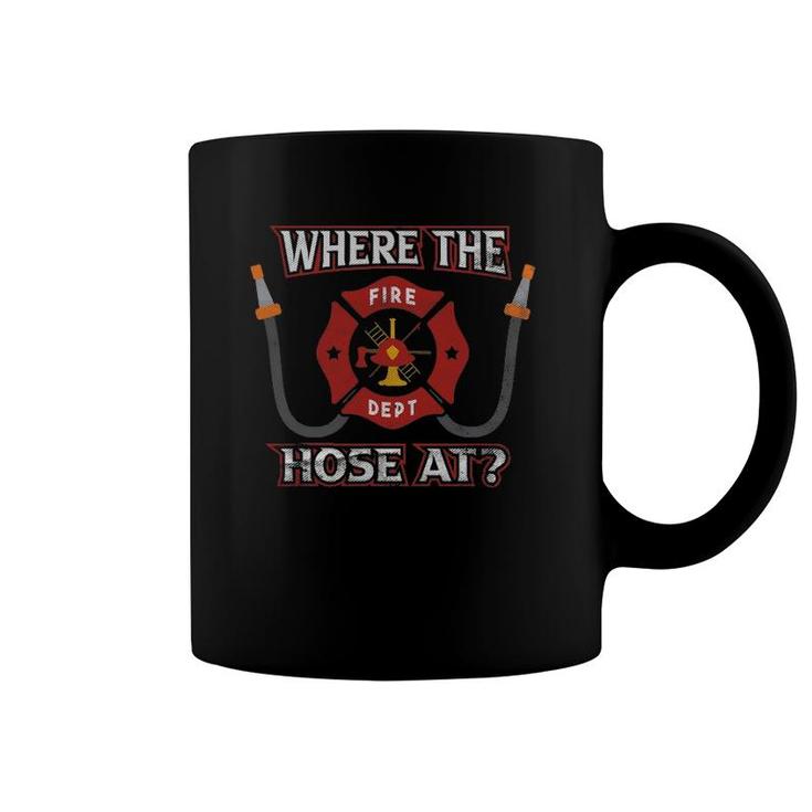 Fire Department Firefighter Fireman Where The Hose At Coffee Mug
