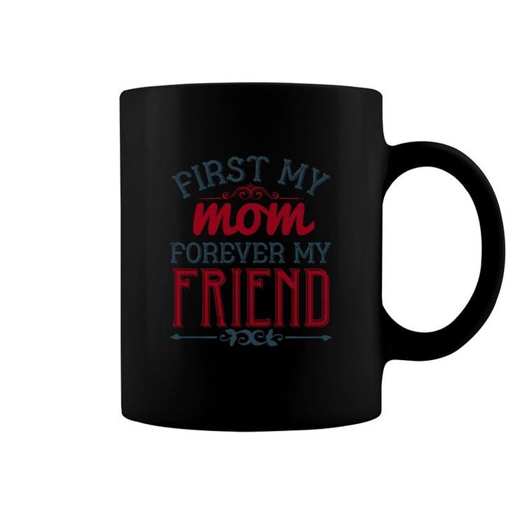 First My Mom Forever My Friend Coffee Mug