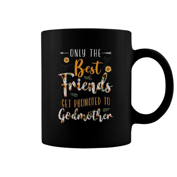 Floral The Best Friends Get Promoted To Godmother Sunflower Coffee Mug