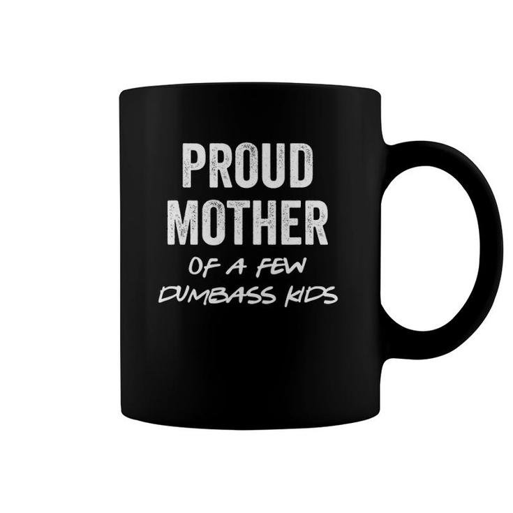 For Mom Proud Mother Of A Few Dumbass Kids Coffee Mug