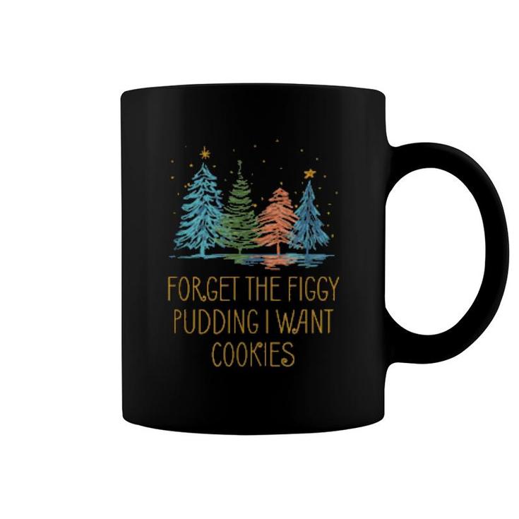 Forget The Figgy Pudding I Want Cookies Christmas Foodie  Coffee Mug