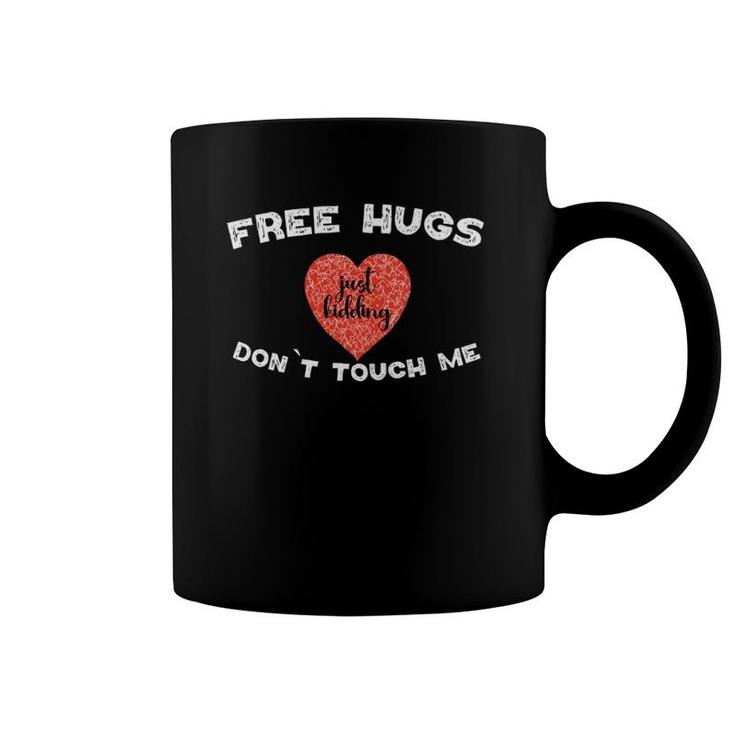Free Hugs Just Kidding Don`T Touch Me Funny Valentine Gift  Coffee Mug