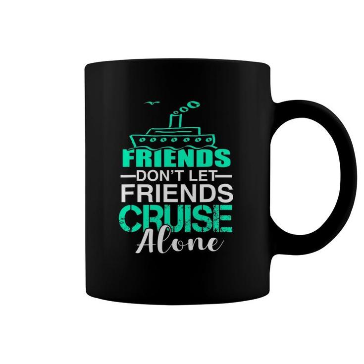 Friends Don't Let Friends Cruise Alone Funny Group Cruise Coffee Mug