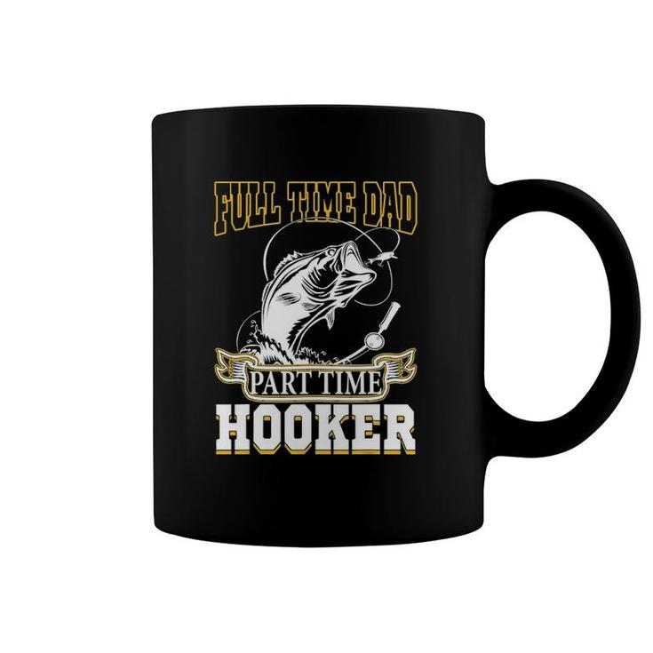Full Time Dad Part Time Hooker - Funny Father's Day Fishing Coffee Mug
