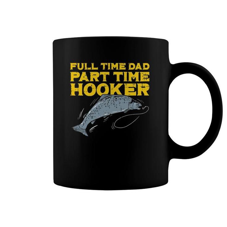 Full Time Dad Part Time Hooker Funny Fishing Angling Men Coffee Mug