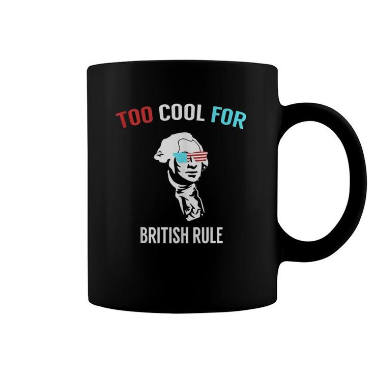 Funny 4Th July Too Cool For British Rule  Coffee Mug