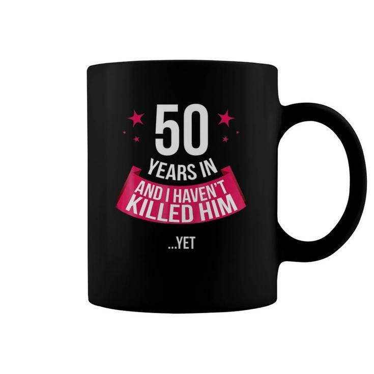 Funny 50Th Wedding Anniversary Wife Gift 50 Years In Coffee Mug