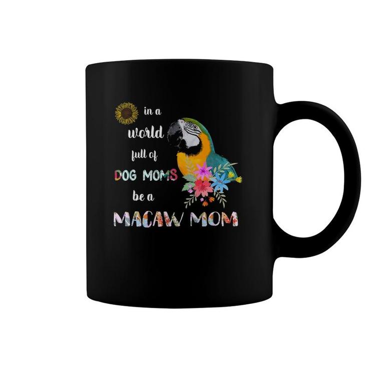 Funny Be A Blue And Gold Macaw Parrot Bird Mom Mother Coffee Mug