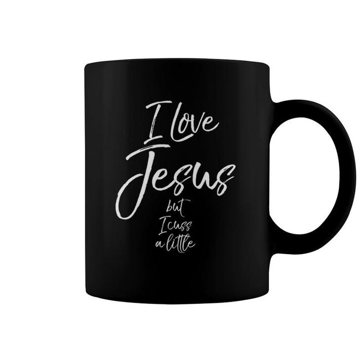 Funny Christian Saying Gift I Love Jesus But I Cuss A Little Coffee Mug