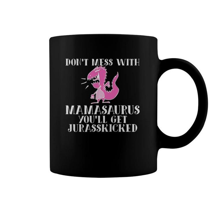 Funny Don't Mess With Mamasaurus You'll Get Jurasskicked  Coffee Mug
