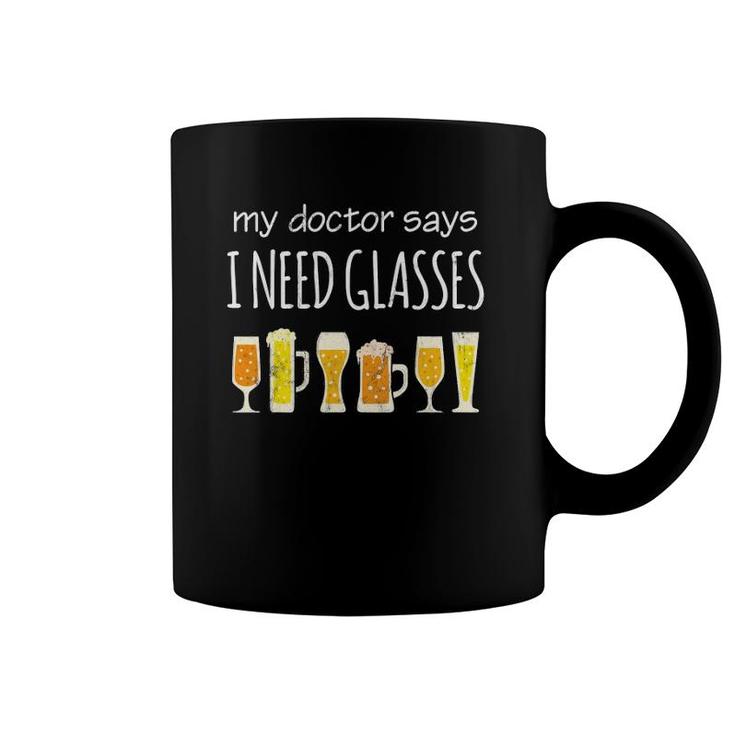 Funny Drinking Beer Design My Doctor Says I Need Glasses Coffee Mug